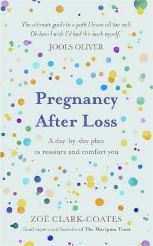 

Pregnancy After Loss: A day-by-day plan to reassure and comfort you.Hardcover,By :Clark-Coates, Zoe