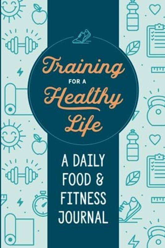 

Training for a Healthy Life: A Daily Food and Fitness Journal , Paperback by Wellness, Zeitgeist (Zetigeist Wellness)