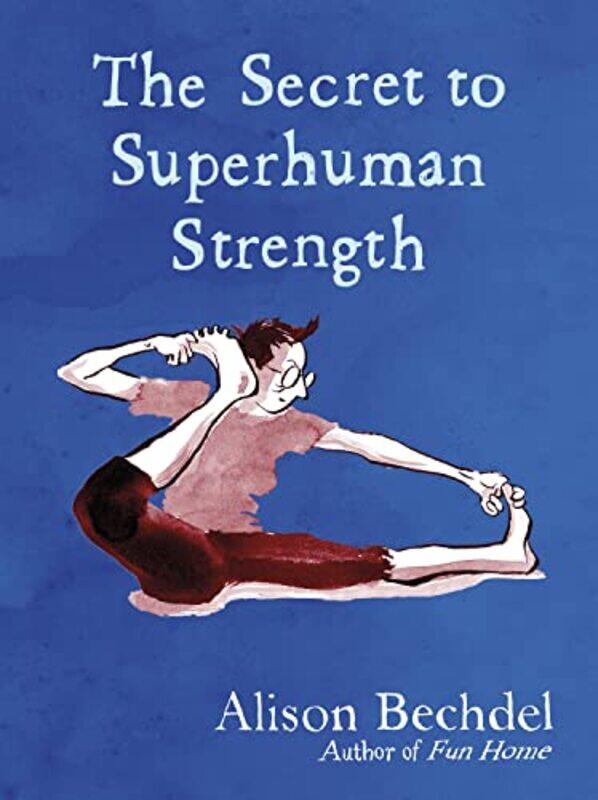 

The Secret to Superhuman Strength by Alison Bechdel-Hardcover