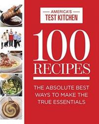 100 Recipes: The Absolute Best Ways To Make The True Essentials.Hardcover,By :America's Test Kitchen