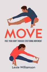 Move: Free your Body Through Stretching Movement, Paperback Book, By: Lexie Williamson