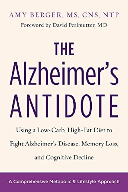 

The Alzheimers Antidote Using A Lowcarb Highfat Diet To Fight Alzheimers Disease Memory Loss by Berger, Amy - Perlmutter, Md, Dr. David - Paperback