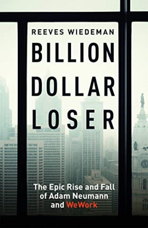 

Billion Dollar Loser The Epic Rise And Fall Of Wework by Reeves Wiedeman-Paperback