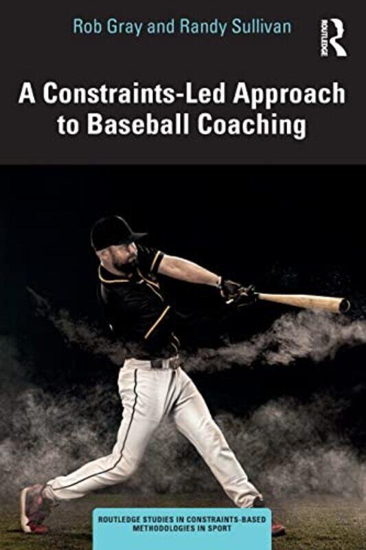 

ConstraintsLed Approach to Baseball Coaching Paperback by Rob Gray
