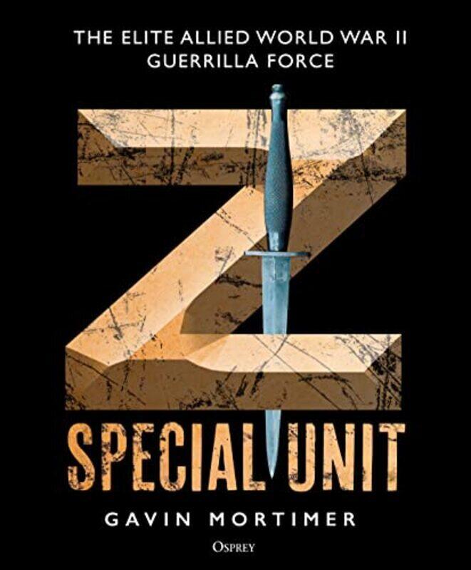 

Z Special Unit The Elite Allied World War Ii Guerrilla Force By Mortimer Gavin Hardcover