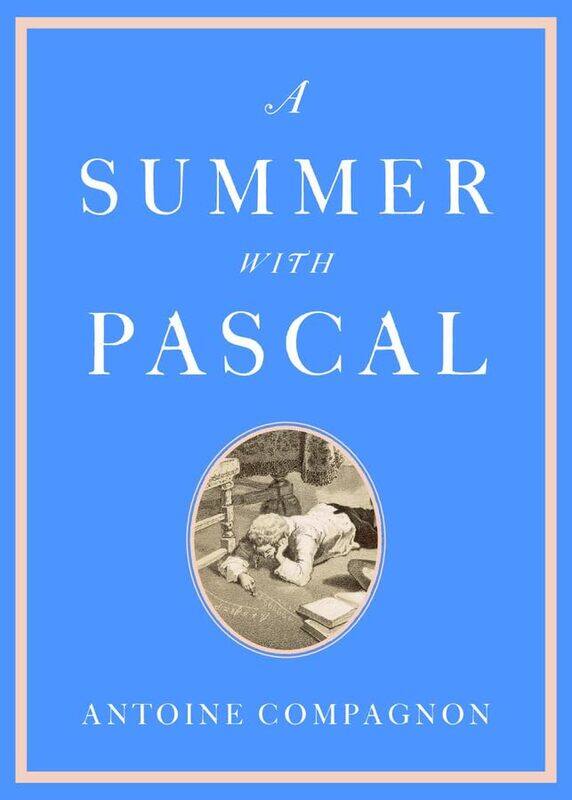 

A Summer with Pascal by Antoine CompagnonCatherine Porter-Hardcover