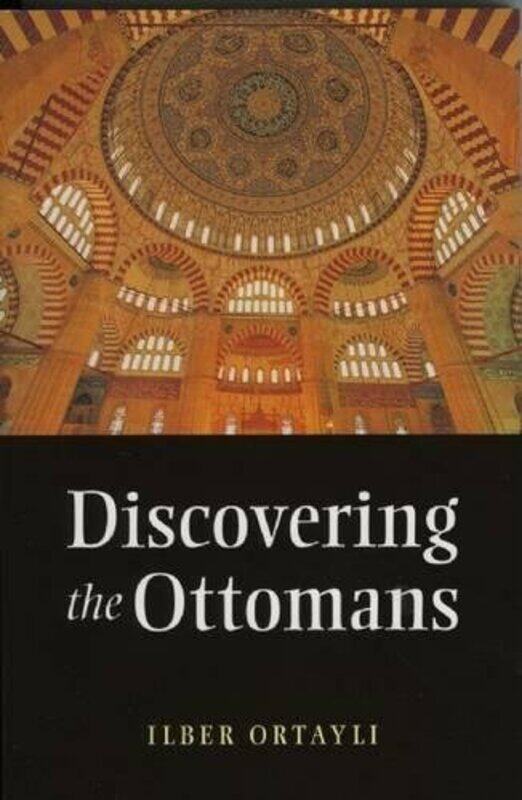 

Discovering the Ottomans by Ilber Ortayli-Paperback