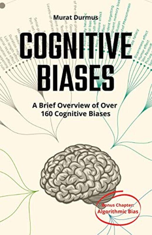 

Cognitive Biases A Brief Overview Of Over 160 Cognitive Biases Bonus Chapter Algorithmic Bias by Durmus, Murat-Paperback