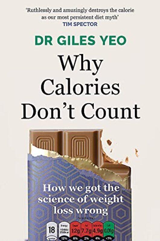 

Why Calories Dont Count How We Got The Science Of Weight Loss Wrong By Yeo Dr Giles Paperback