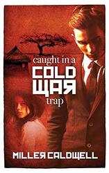 Caught In A Cold War Trap by Miller Caldwell-Paperback