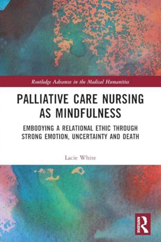 

Palliative Care Nursing as Mindfulness by Esther Stanhope-Paperback