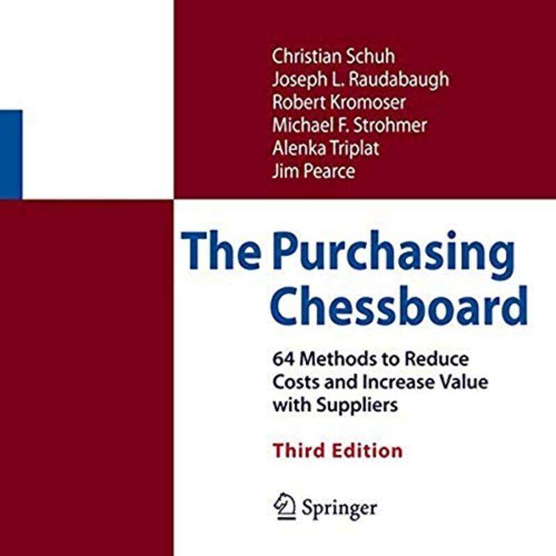 

The Purchasing Chessboard 64 Methods To Reduce Costs And Increase Value With Suppliers By Schuh Christian Raudabaugh Joseph L Kromoser Robert Strohmer