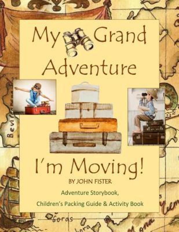 My Grand Adventure I'm Moving! Adventure Storybook, Children's Packing Guide,Paperback,ByJohn Fister