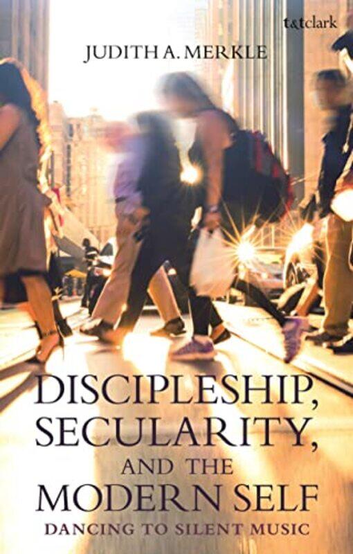 

Discipleship Secularity and the Modern Self by Sickenius de SouzaCarla Faria Leitao-Paperback