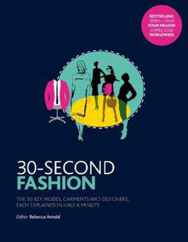 

30-Second Fashion: The 50 key modes, garments, and designers, each explained in half a minute, Paperback Book, By: Rebecca Arnold