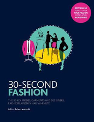 30-Second Fashion: The 50 key modes, garments, and designers, each explained in half a minute, Paperback Book, By: Rebecca Arnold