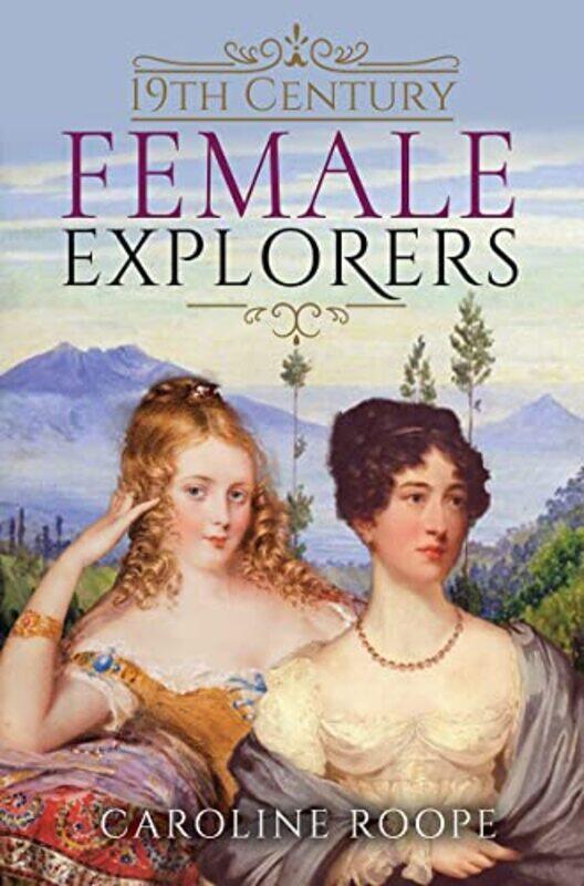 

19Th Century Female Explorers by Caroline Roope-Hardcover