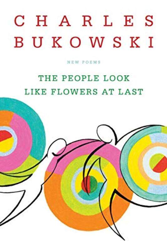 

The People Look Like Flowers At Last New Poems By Charles Bukowski Paperback