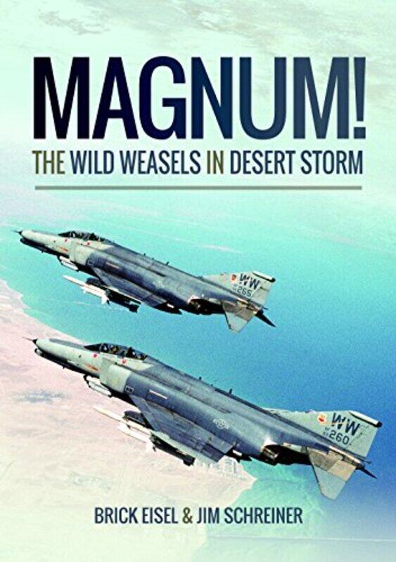 

Magnum The Wild Weasels in Desert Storm by Braxton R EiselJames A Schreiner-Paperback