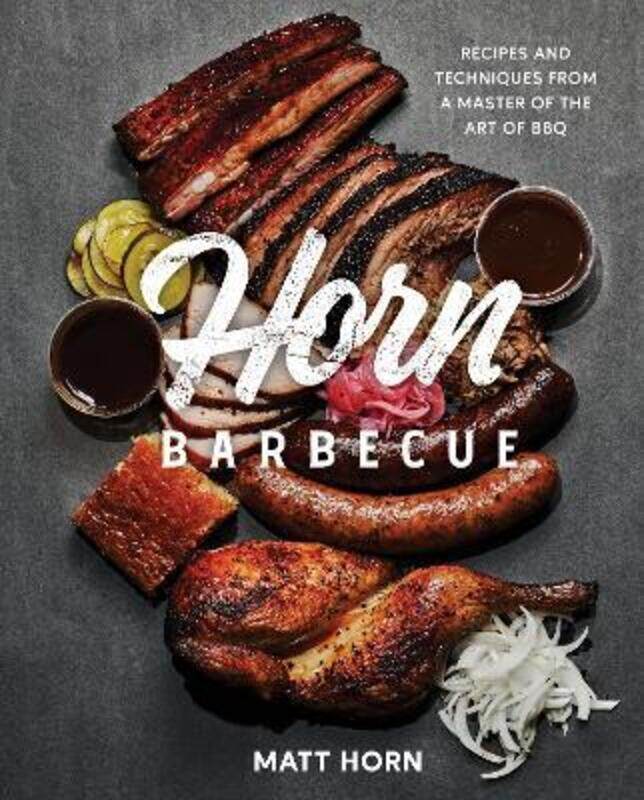 

Horn Barbecue: Recipes and Techniques from a Master of the Art of BBQ.Hardcover,By :Horn, Matt - Miller, Adrian