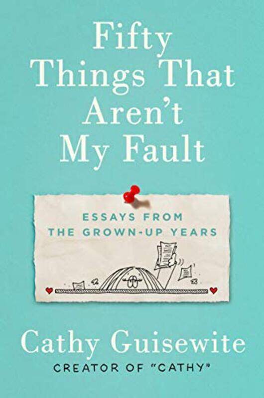 

Fifty Things That Aren't My Fault: Essays from the Grown-Up Years, Hardcover Book, By: Cathy Guisewite