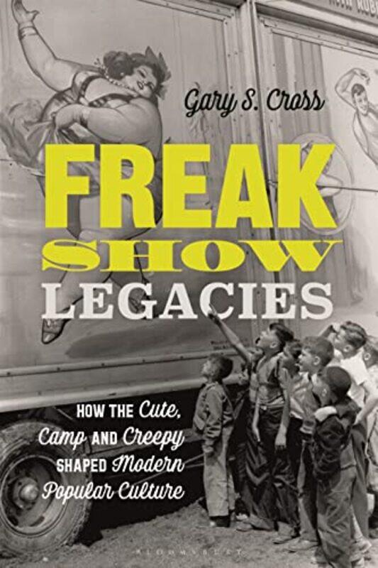 

Freak Show Legacies by Gary S Pennsylvania State University, USA Cross-Paperback