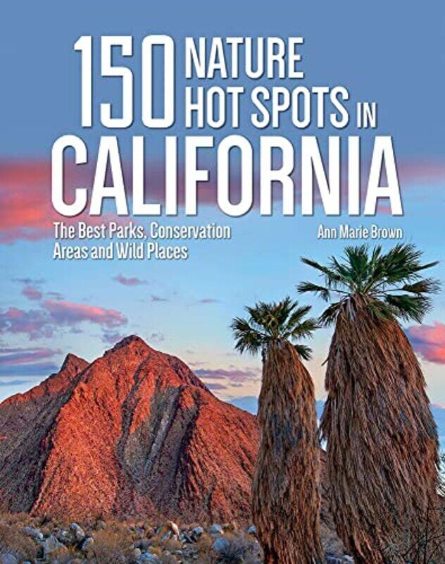 

150 Nature Hot Spots In California by Ann Marie Brown-Paperback