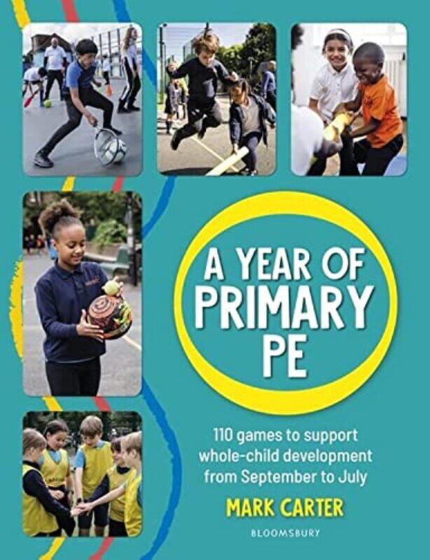 

A Year of Primary PE: Over 100 games to support whole-child development for the entire school year,Paperback by Carter, Mark