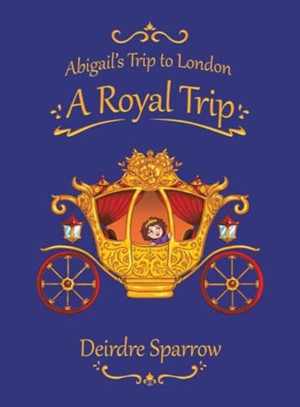 

Abigails Trip to London A Royal Trip by Deirdre Sparrow-Hardcover