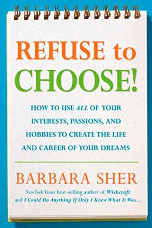 

Refuse To Choose! Use All Of Your Interests Passions And Hobbies To Create The Life And Career Of By Sher, Barbara Paperback