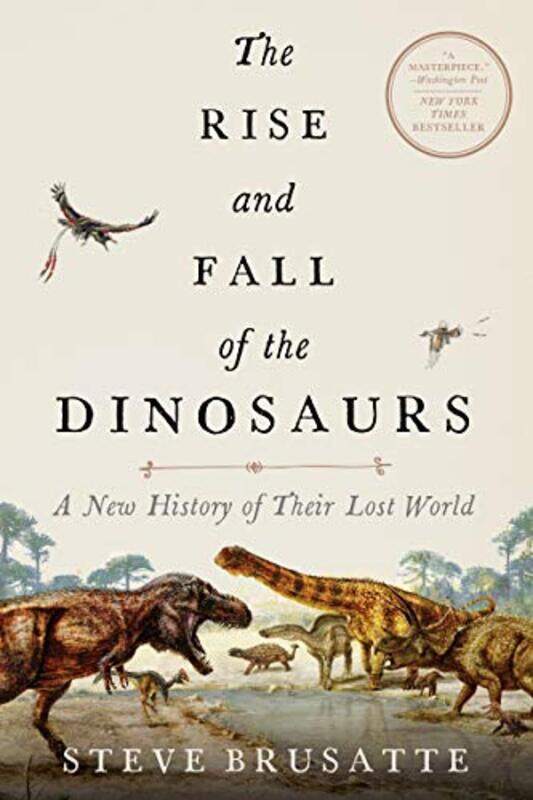 

The Rise And Fall Of The Dinosaurs by Steve Brusatte-Paperback