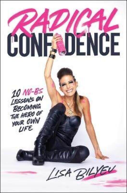 

Radical Confidence: 10 No-Bs Lessons on Becoming the Hero of Your Own Life