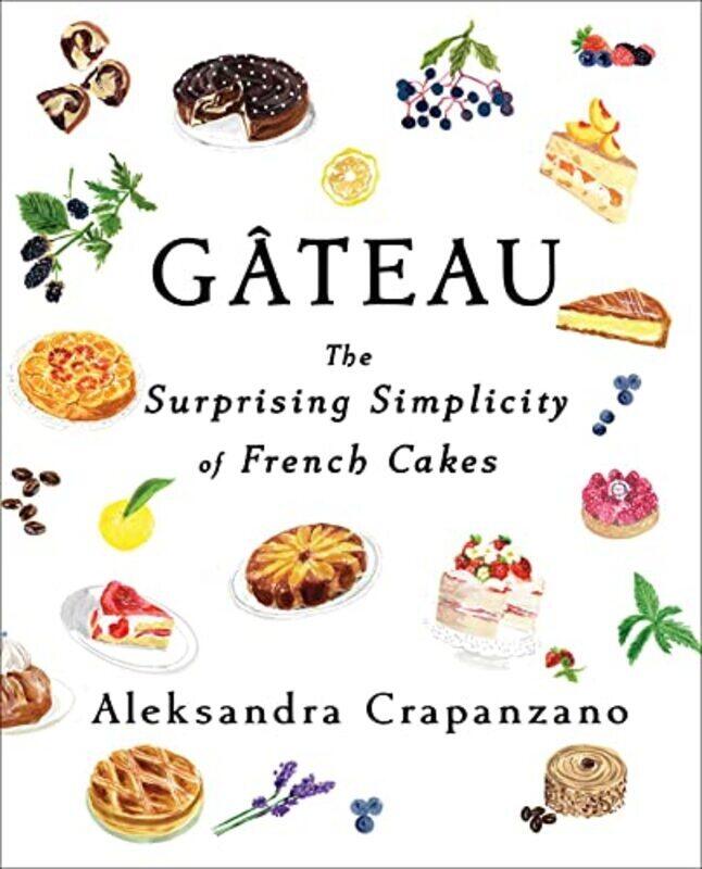 

Gateau: The Surprising Simplicity of French Cakes , Hardcover by Crapanzano, Aleksandra