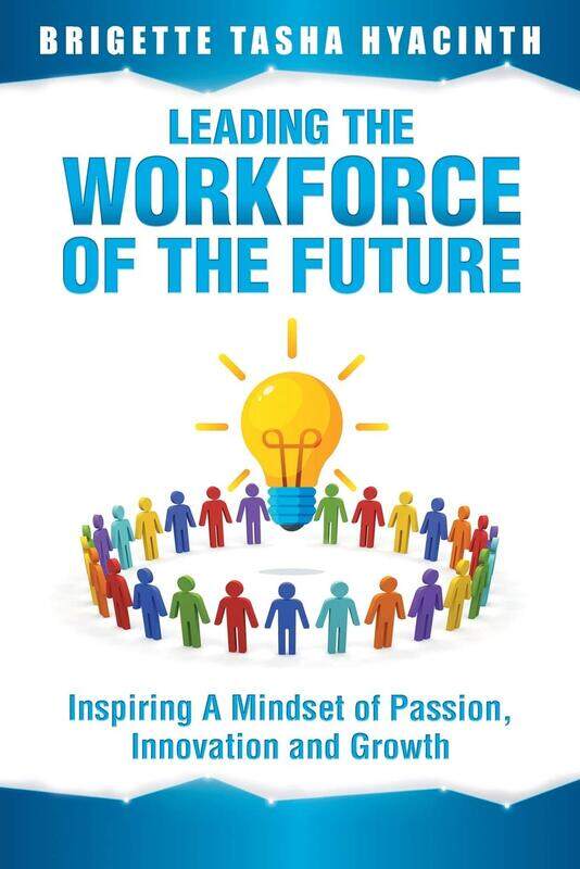 

Leading the Workforce of the Future: Inspiring a Mindset of Passion, Innovation and Growth, Paperback Book, By: Brigette Tasha Hyacinth