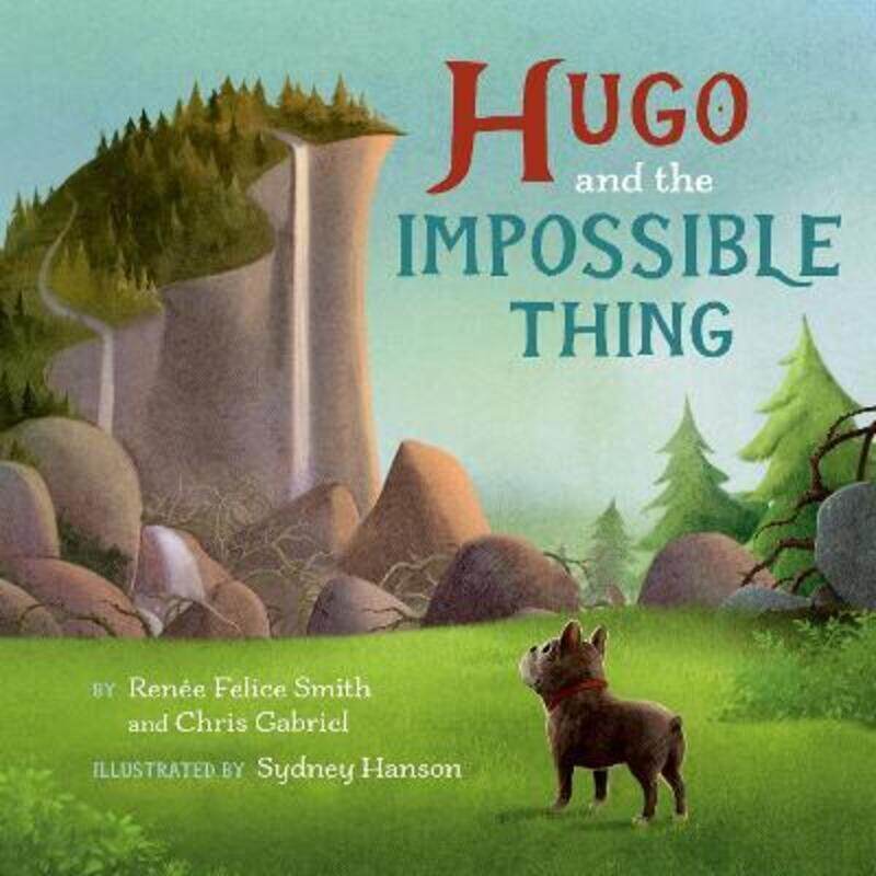 

Hugo and the Impossible Thing.Hardcover,By :Smith, Renee Felice - Gabriel, Chris - Hanson, Sydney