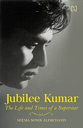 Jubilee Kumar: The Life and Times of a Superstar,Paperback,By:Sonik Alimchand, Seema