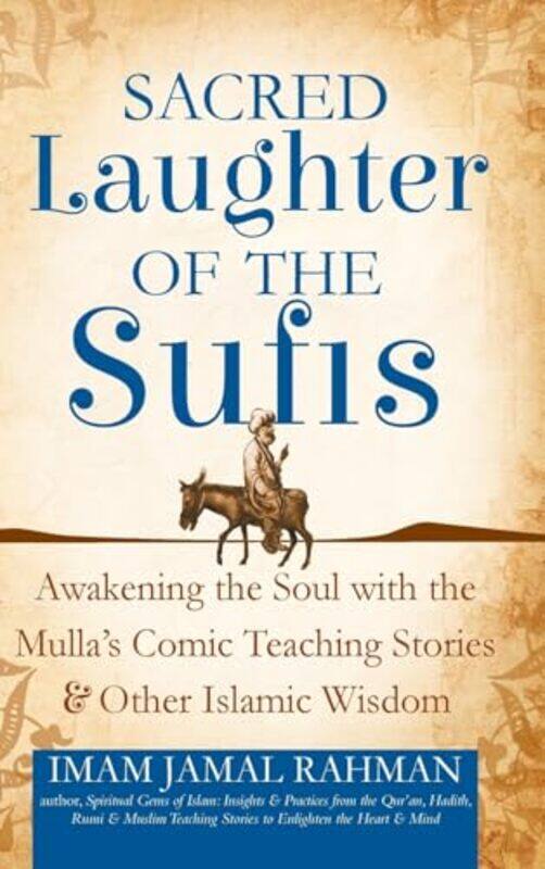 

Sacred Laughter Of The Sufis Awakening The Soul With The Mullas Comic Teaching Stories And Other I By Rahman, Imam Jamal -Hardcover