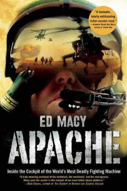 

Apache: Inside the Cockpit of the World's Most Deadly Fighting Machine,Paperback, By:Macy, Ed