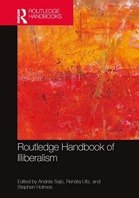 

Routledge Handbook of Illiberalism by Andras Central European University, Hungary SajoRenata Central European University, Hungary UitzStephen New York