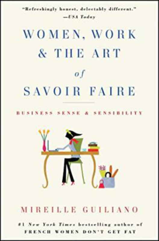 

Women, Work & the Art of Savoir Faire: Business Sense & Sensibility, Paperback Book, By: Mireille Guiliano