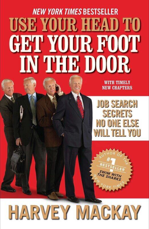 

Use Your Head to Get Your Foot in the Door: Job Search Secrets No One Else Will Tell You