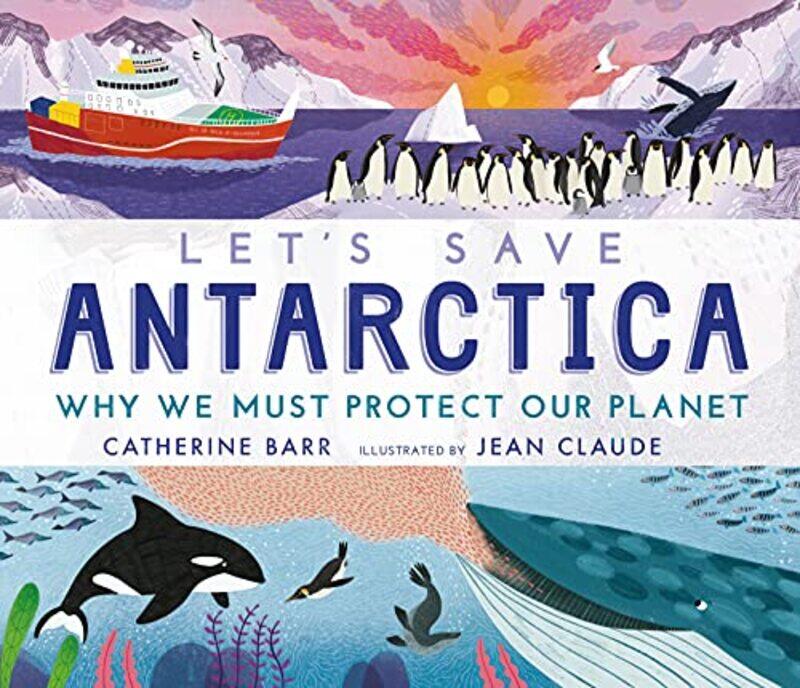 

Lets Save Antarctica Why we must protect our planet by Catherine BarrJean Claude-Hardcover