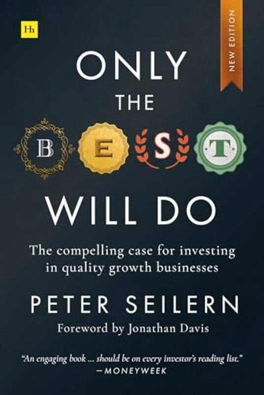 

Only The Best Will Do The Compelling Case For Investing In Quality Growth Businesses By Seilern, Peter -Paperback