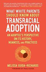 What White Parents Should Know About Transracial Adoption by Melissa Guida-Richards-Paperback