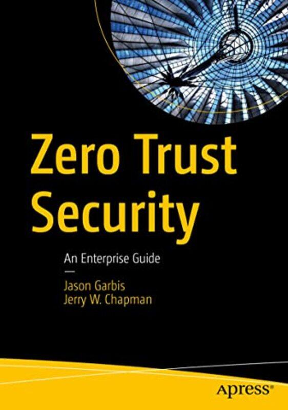 

Zero Trust Security: An Enterprise Guide,Paperback,by:Garbis, Jason - Chapman, Jerry W.