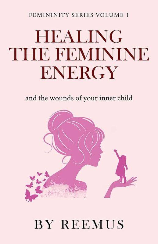 

Healing The Feminine Energy and The Wounds Of Your Inner Child by Bailey, Reemus..Paperback