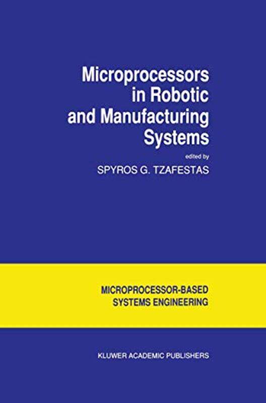 

Microprocessors In Robotic And Manufacturing Systems by SG Tzafestas-Paperback