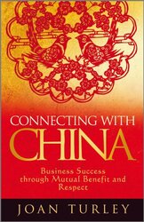 Connecting with China: Business Success through Mutual Benefit and Respect, Hardcover Book, By: Joan Turley