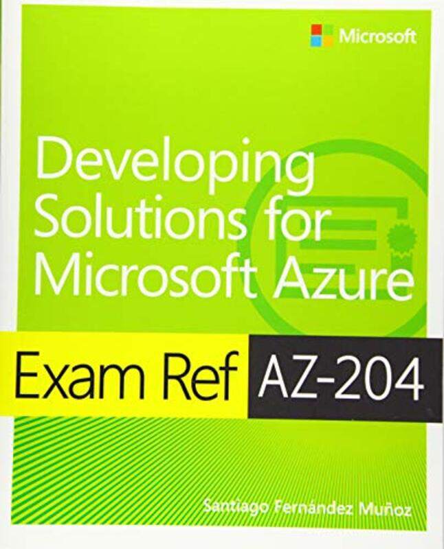 

Exam Ref Az204 Developing Solutions For Microsoft Azure by Santiago Munoz-Paperback