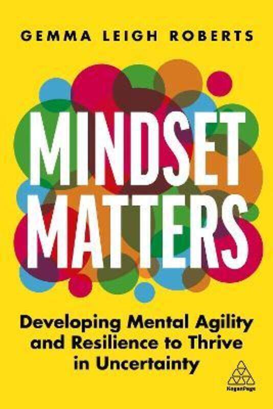 

Mindset Matters: Developing Mental Agility and Resilience to Thrive in Uncertainty,Paperback,ByRoberts, Gemma Leigh